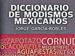 • Diccionario de modismos mexicanos escrito por Jorge García-Robles. PORRÚA.  /