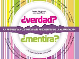 El libro descubre 100 mitos relacionados con la alimentación en base a un trabajo periodístico y científico. ESPECIAL  /