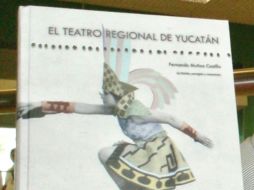 La primera edición de 'El teatro regional de Yucatán' obtuvo el Premio Nacional 'Vicente T. Mendoza'. ESPECIAL  /