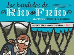 La novela gráfica ''Los bandidos de Río Frío'' ha sido coeditada por la DGP y la Editorial Resistencia. ESPECIAL /
