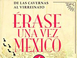 Primera parte. Érase una vez México es el primer tomo de la colección De las cavernas al Virreintado. ESPECIAL /