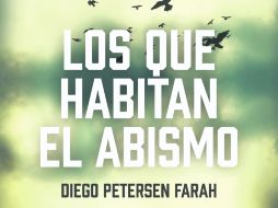 'Los que habitan el abismo', Diego Petersen Farah inclursiona en la novela. ESPECIAL /