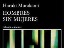 Haruki Murakami escala hasta el primer lugar con 'Hombres sin mujeres'. ESPECIAL / gandhi.com.mx