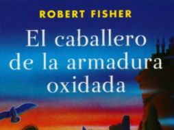'El caballero de la armadura oxidada' de Robert Fisher es uno de los libros más vendidos. ESPECIAL / gandhi.com.mx