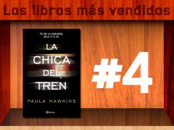 'La chica del tren' ocupa el cuarto lugar entre las obras más vendidas. ESPECIAL /