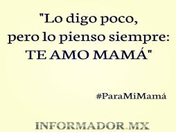 Es momento de aprovechar para decirle a mamá todo lo que no has podido decirle este 10 de mayo. ESPECIAL / C. Quintanillla