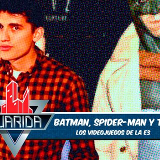 La Guarida: Batman, Spider-Man y TWD en la E3