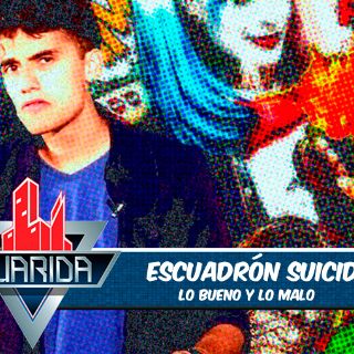 La Guarida: Lo bueno y lo malo de 'Escuadrón Suicida'