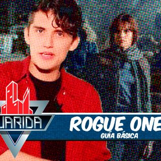 La Guarida: Guía básica para 'Rogue One, una historia de Star Wars'