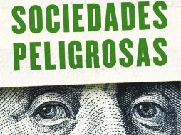 'SOCIEDADES PELIGROSAS'. Pone al desnudo una trama que enredó a todo el mundo. ESPECIAL / Penguin Random House