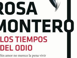 “Los tiempos del odio”. Portada del más reciente libro de Rosa Montero. ESPECIAL