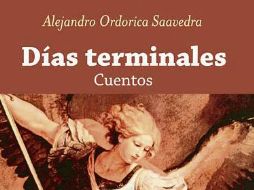 “Días terminales” es la más reciente colección de cuentos de Alejandro Ordorica. ESPECIAL
