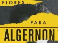 “Flores para Algernon”. Una obra de Daniel Keyes. ESPECIAL