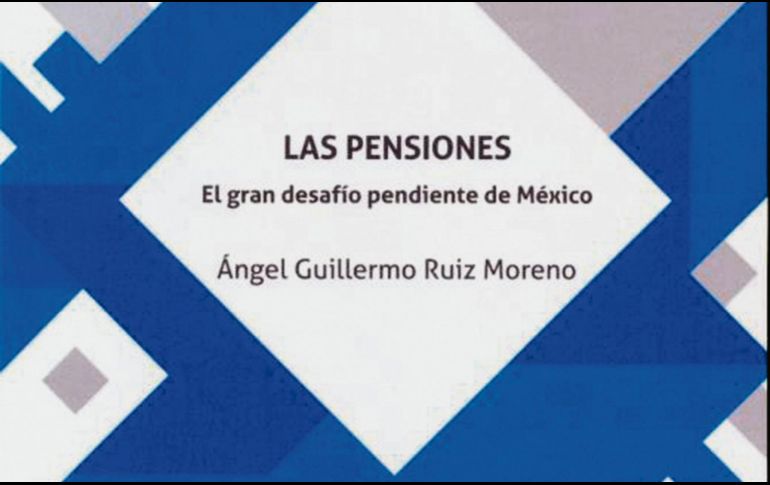 Obra. Portada del libro “Las pensiones: El gran desafío pendiente de México”. ESPECIAL