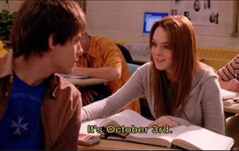 ''Es 3 de octubre'', le responde el personaje interpreado por Lindsay Lohan, ''Cady'', cuando su amor platónico le pregunta la fecha. TWITTER