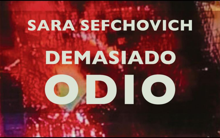 Campaña. Sara Sefchovich promoverá de manera virtual “Demasiado odio” en distintos foros y ferias del libro. ESPECIAL