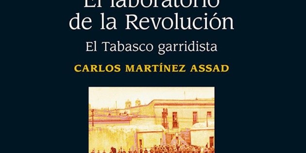 Carlos R. Mart&iacute;nez Assad indaga en el Tabasco garridista
