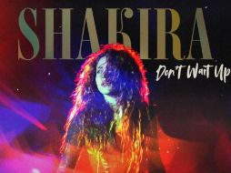 Conoce lo nuevo de Shakira "Don't Wait Up”