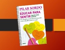 “Educar para sentir, sentir para educar” de Pilar Sordo