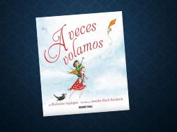 A veces volamos de Katherine Applegate. ESPECIAL/EDITORIAL OCÉANO TRAVESÍA.