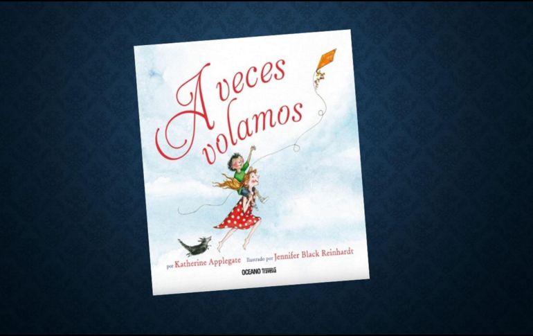 A veces volamos de Katherine Applegate. ESPECIAL/EDITORIAL OCÉANO TRAVESÍA.