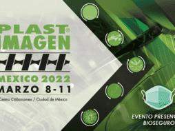 PLASTIMAGEN® MÉXICO 2022 marcará el reencuentro de los principales exponentes de la industria del plástico. ESPECIAL