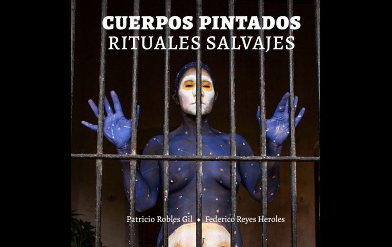 “Cuerpos pintados. Rituales salvajes” de Patricio Robles Gil y Federico Reyes-Heroles