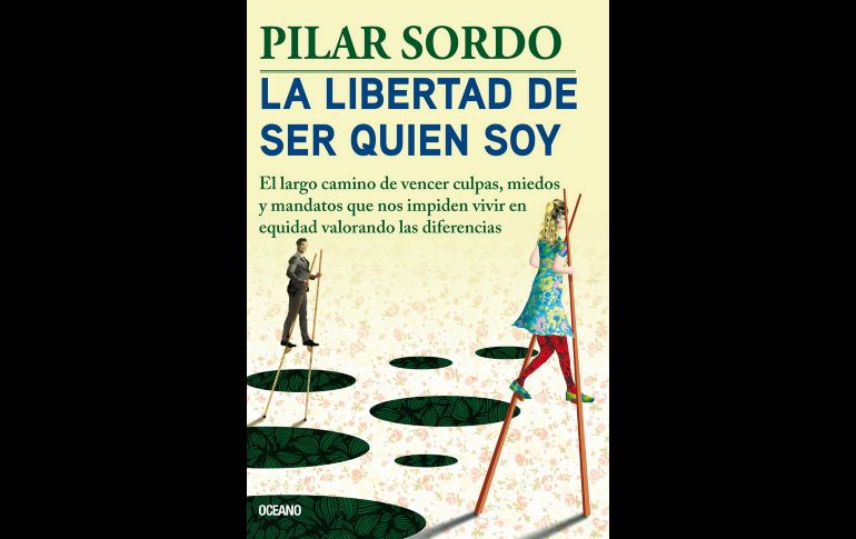 “La libertad de ser quien soy” de Pilar Sordo. ESPECIAL/EDITORIAL OCÉANO.