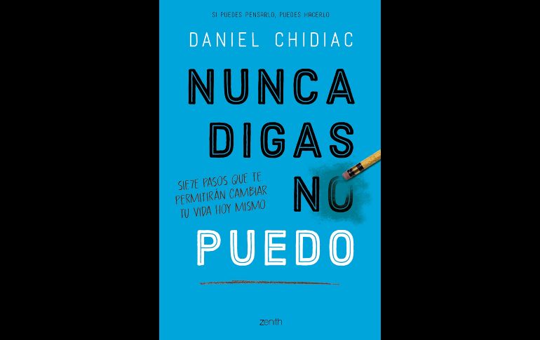 “Nunca digas no puedo” de Daniel Chidiac. ESPECIAL/EDITORIAL ZENITH.