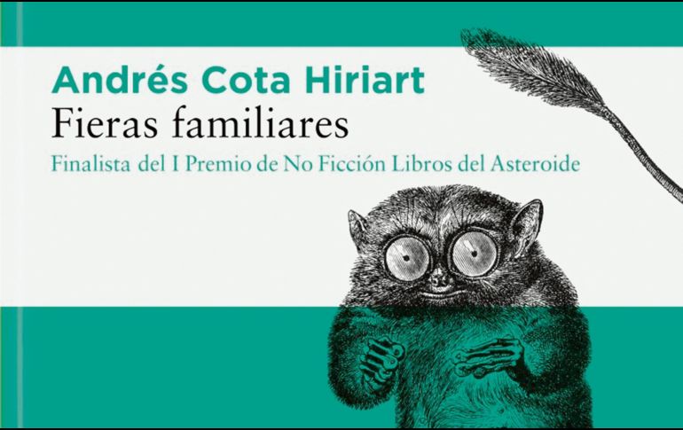 “Fieras familiares”. En este libro, Andrés Cota Hiriart relata sus vivencias con los insólitos animales que lo han acompañado a lo largo de su vida. ESPECIAL