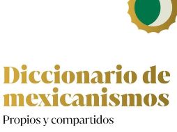Portada del “Diccionario de mexicanismos. Propios y compartidos”. CORTESÍA