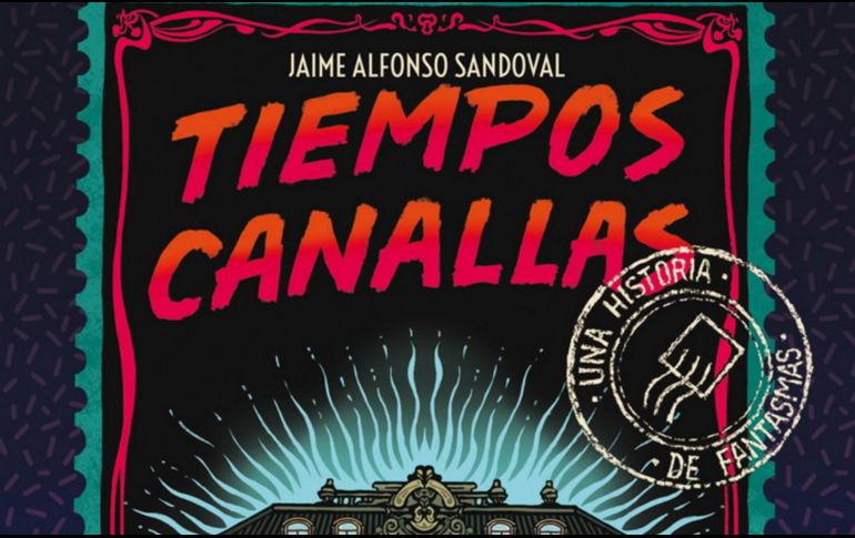 “Tiempos Canallas” de Jaime Alfonso Sandoval. ESPECIAL/EDITORIAL GRAN TRAVESÍA.