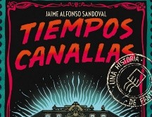 “Tiempos Canallas” de Jaime Alfonso Sandoval. ESPECIAL/EDITORIAL GRAN TRAVESÍA.