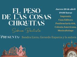 “El peso de las cosas chiquitas” se presenta este próximo jueves 20 de abril, a las 19:00 horas en Impronta Casa Editora, ubicada en Penitenciaria 414. CORTESÍA