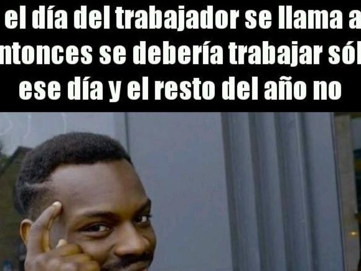 Memes Dia Del Trabajador Feliz Día Trabajadores La República De