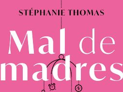 “Mal de madres” de Stéphanie Thomas. ESPECIAL/EDITORIAL PLANETA.