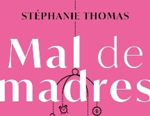 “Mal de madres” de Stéphanie Thomas. ESPECIAL/EDITORIAL PLANETA.