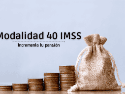 La modalidad 40 del IMSS es la que puede incrementar tu pensión. ESPECIAL/IMSS
