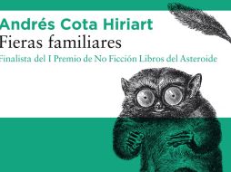 “Fieras Familiares” de Andrés Cota Hiriart. ESPECIAL/EDITORIAL OCÉANO.