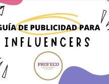 Esta guía publicada por la Profeco busca proteger al consumidor frente a la publicidad escondida en redes sociales. ESPECIAL / PROFECO