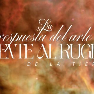 El colectivo Lost Valientes invita a reflexionar sobre EL RUGIDO de la Tierra