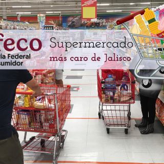 El supermercado más caro de Jalisco se encuentra en Guadalajara: Profeco