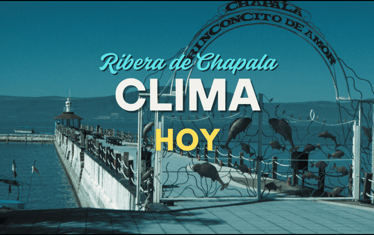 Conoce el pronóstico del tiempo para la Ribera de Chapala de este jueves 11 de septiembre. ESPECIAL