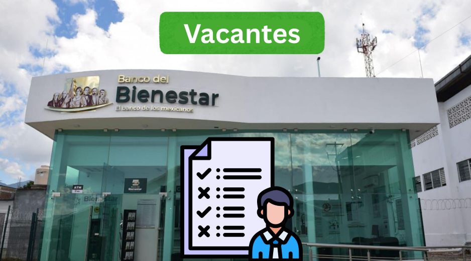 El Banco del Bienestar confirmó que continúa con procesos de reclutamiento activos. ESPECIAL / BANCO DEL BIENESTAR