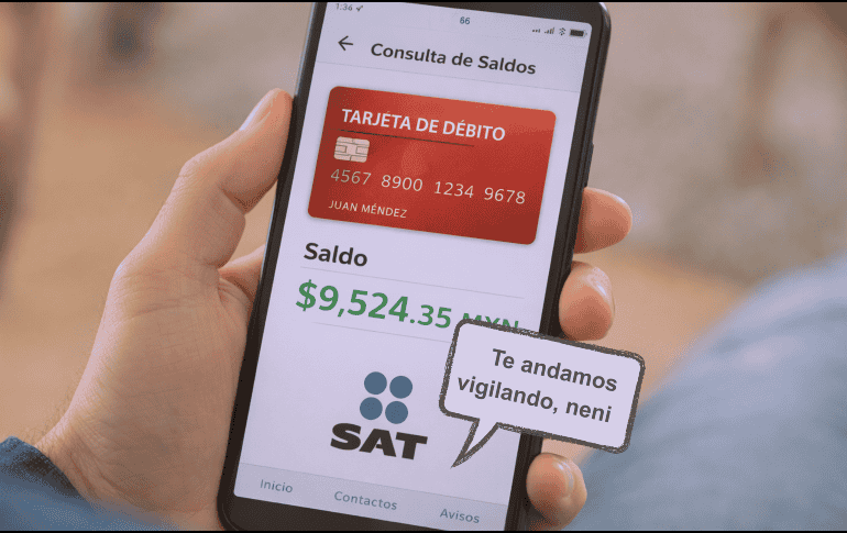 No todos los movimientos bancarios pasan desapercibidos, pues el SAT sí supervisa ciertas cosillas. ESPECIAL