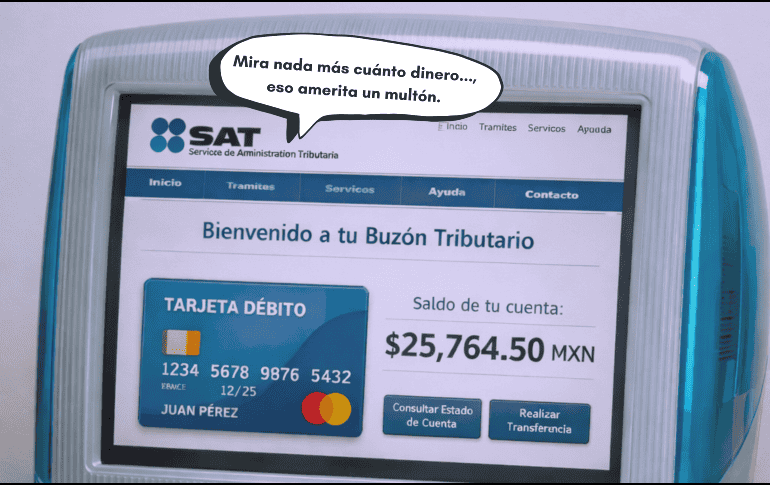 No todos los movimientos bancarios pasan desapercibidos, pues el SAT sí supervisa ciertas cosillas. ESPECIAL