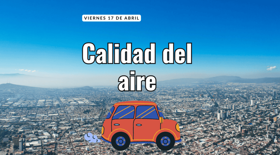 ¿Hay contingencia hoy? Esta es la calidad del aire en el AMG este 17 de abril